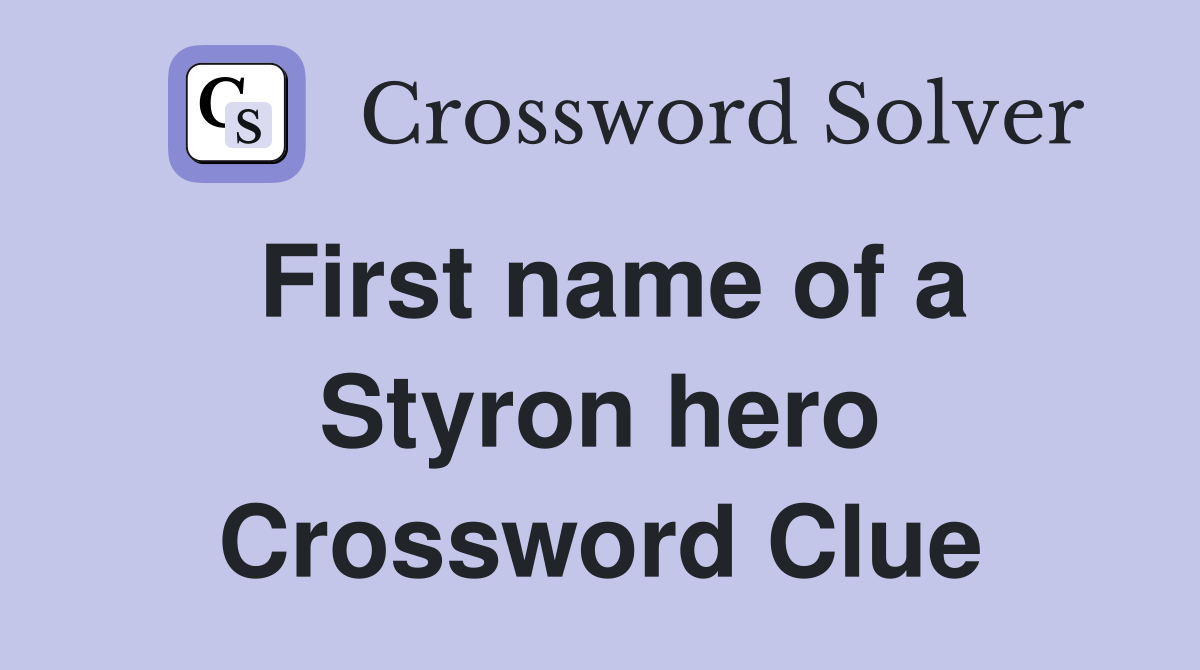 First name of a Styron hero Crossword Clue