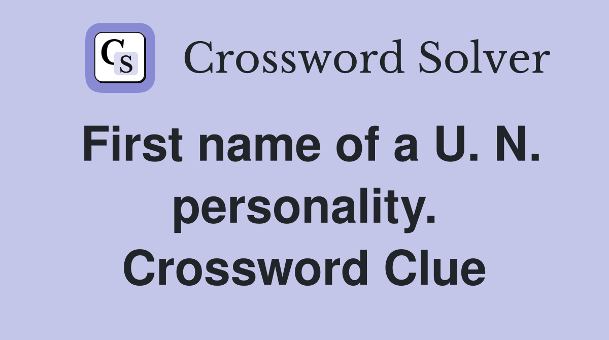 First name of a U. N. personality. Crossword Clue