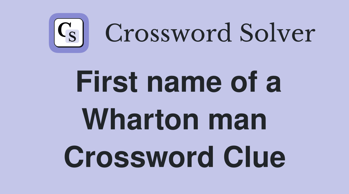 First name of a Wharton man Crossword Clue