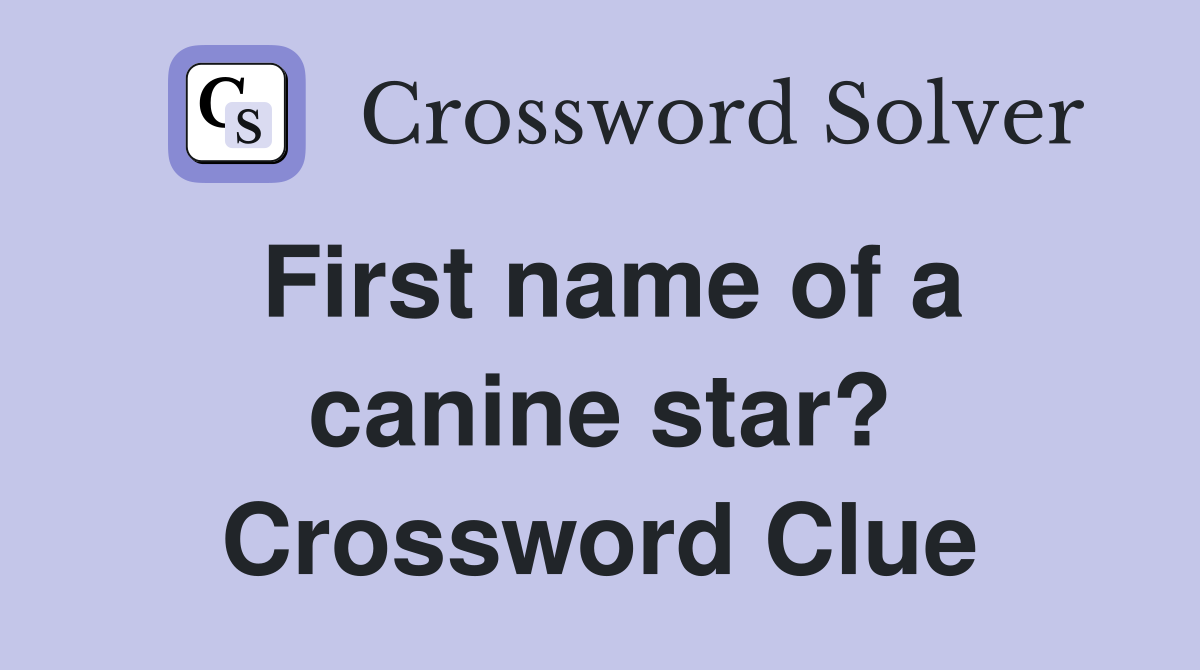 First name of a canine star? Crossword Clue