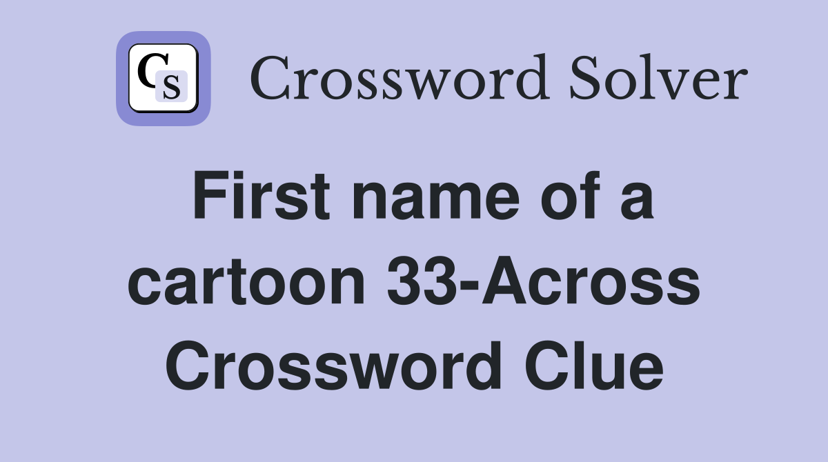 First name of a cartoon 33-Across Crossword Clue