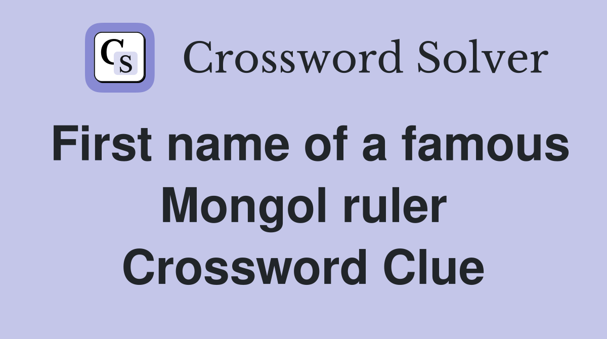 First name of a famous Mongol ruler Crossword Clue