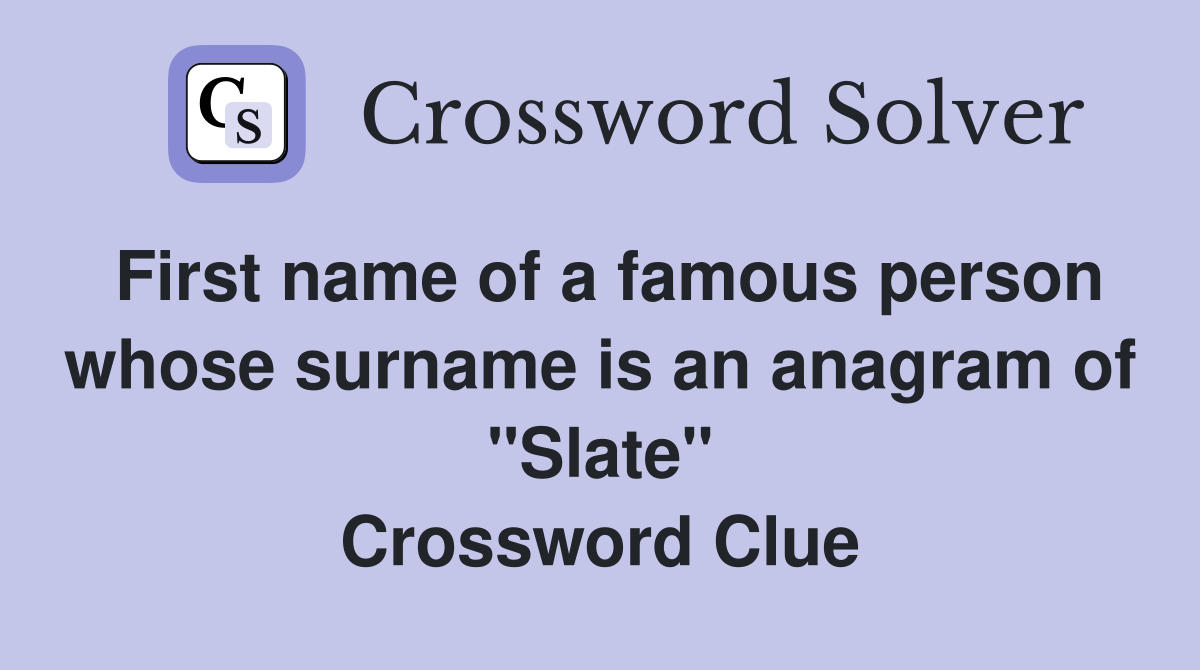 First name of a famous person whose surname is an anagram of "Slate" Crossword Clue