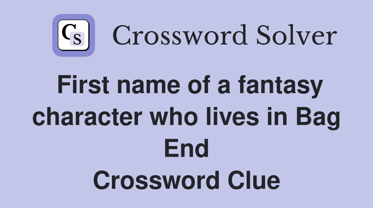 First name of a fantasy character who lives in Bag End Crossword Clue