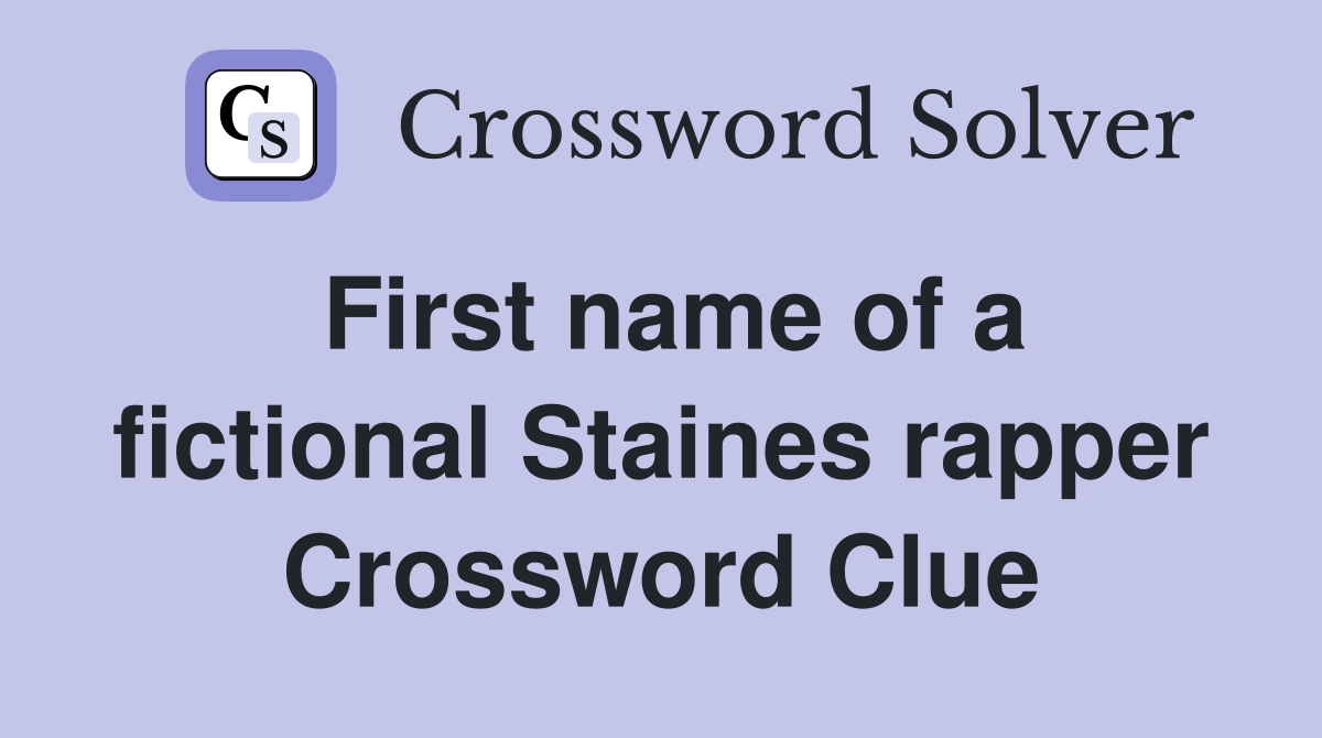 First name of a fictional Staines rapper Crossword Clue