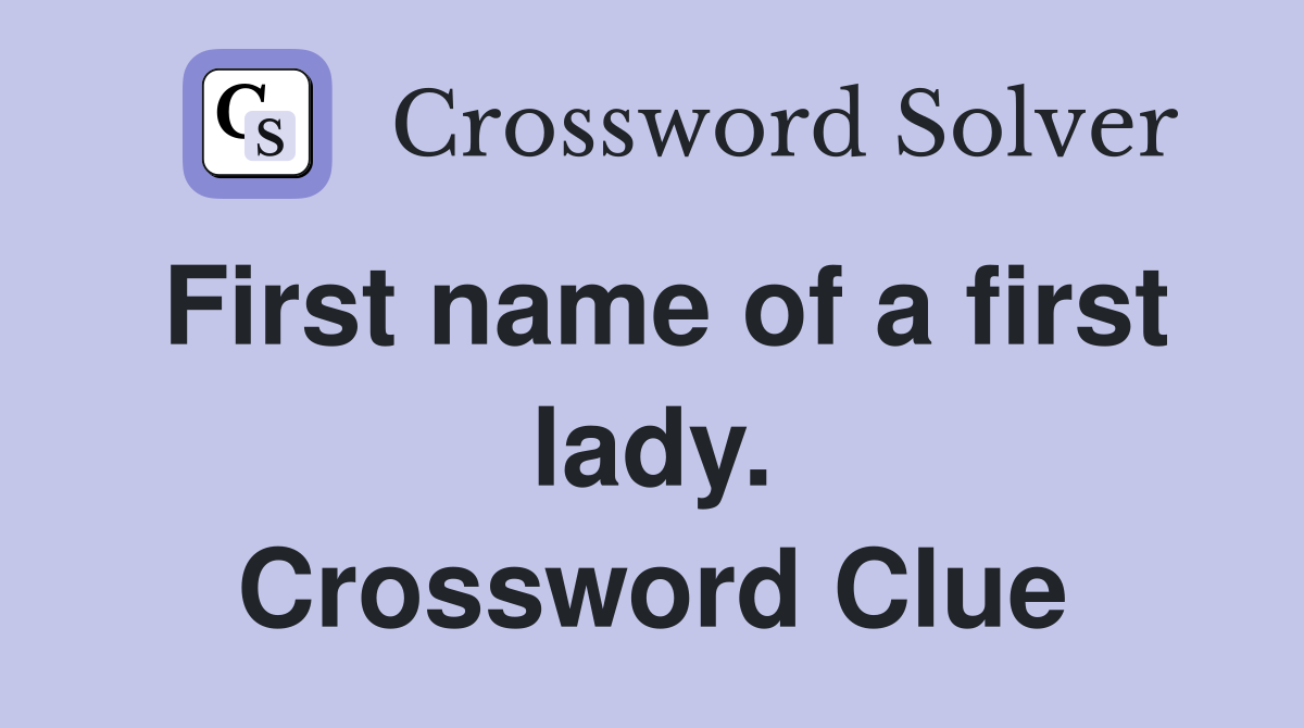 First name of a first lady. Crossword Clue