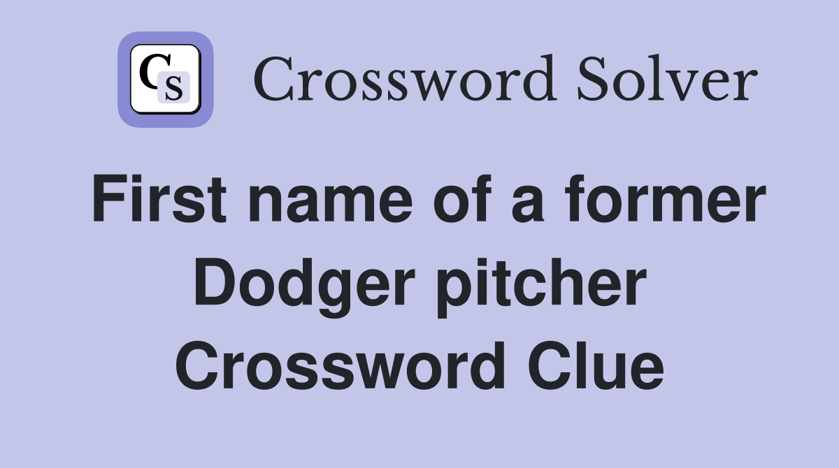 First name of a former Dodger pitcher Crossword Clue