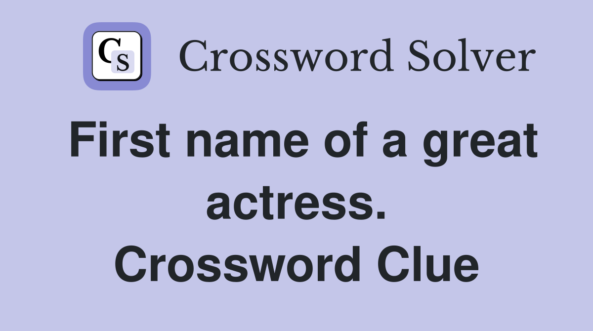 First name of a great actress. Crossword Clue