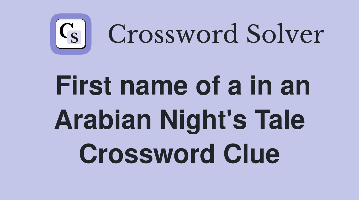 First name of a in an Arabian Night's Tale Crossword Clue
