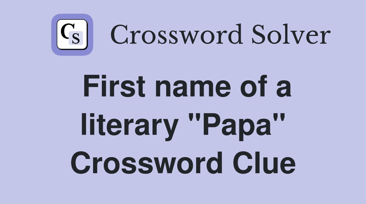 First name of a literary "Papa" Crossword Clue