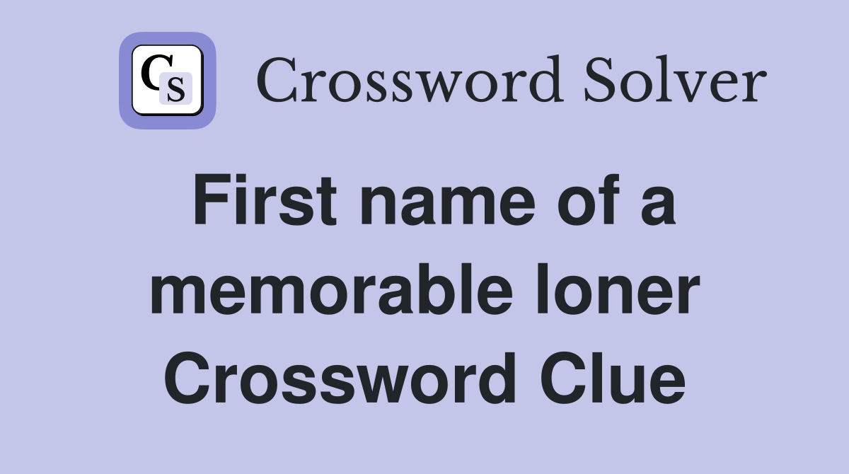 First name of a memorable loner Crossword Clue