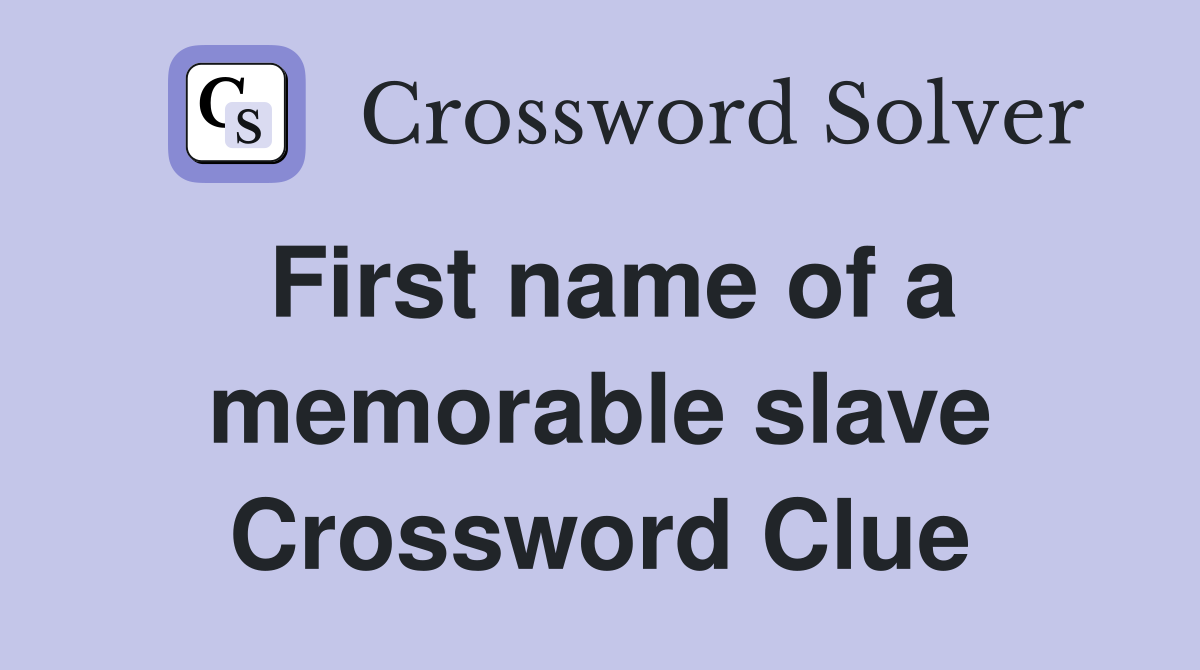 First name of a memorable slave Crossword Clue