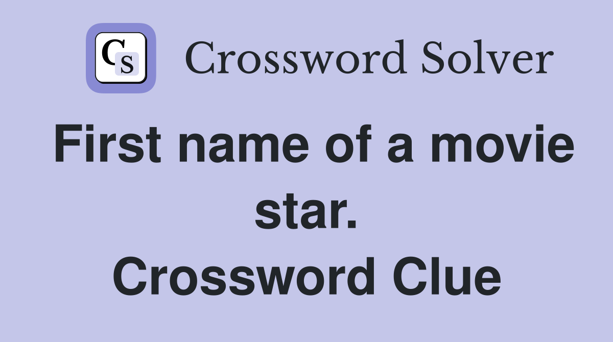 First name of a movie star. Crossword Clue