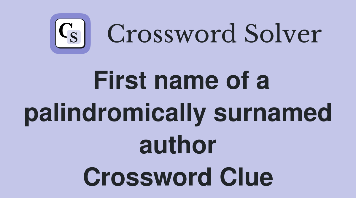 First name of a palindromically surnamed author Crossword Clue
