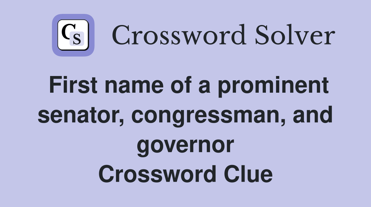 First name of a prominent senator, congressman, and governor Crossword Clue