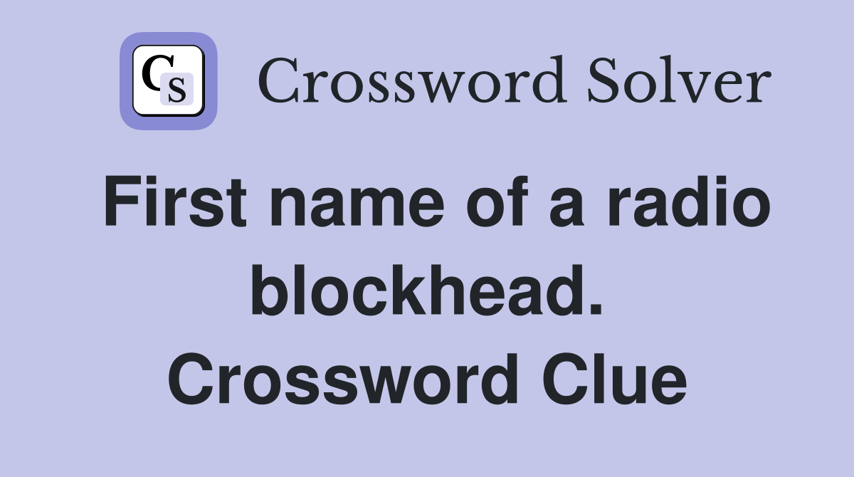 First name of a radio blockhead. Crossword Clue