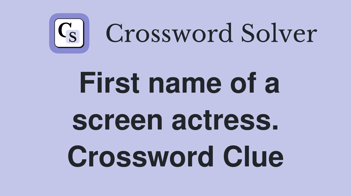 First name of a screen actress. Crossword Clue