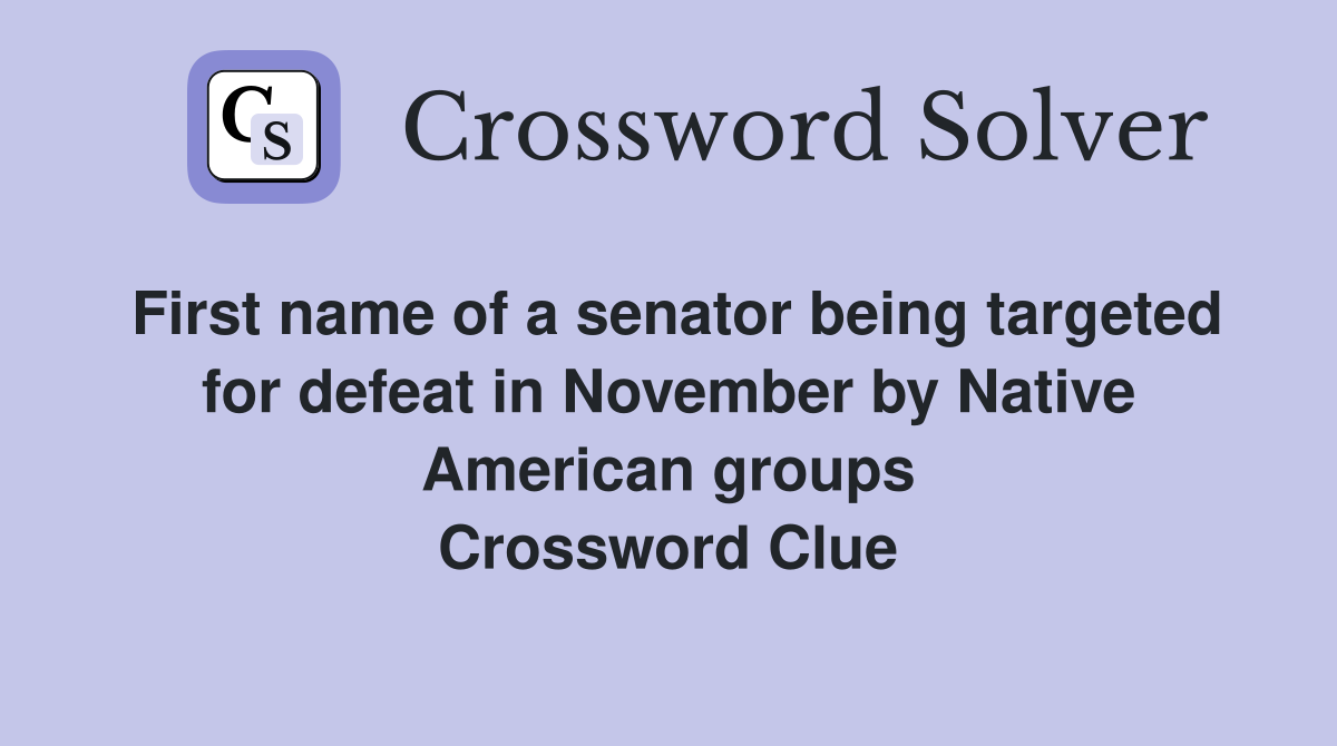 First name of a senator being targeted for defeat in November by Native American groups Crossword Clue