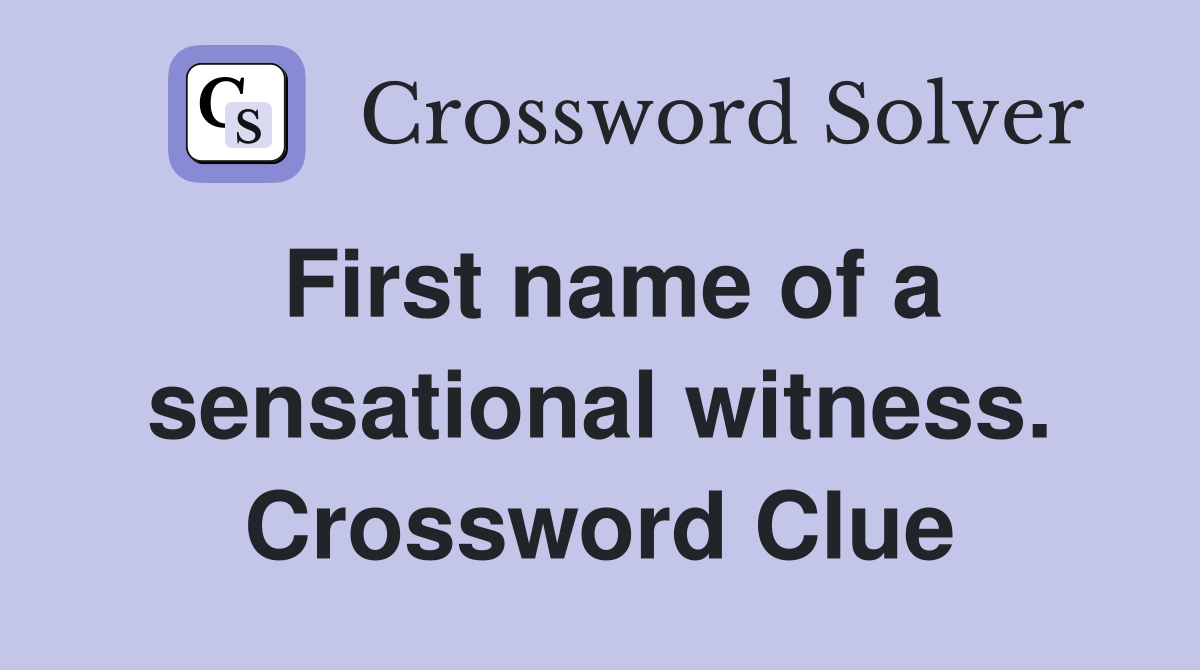 First name of a sensational witness. Crossword Clue