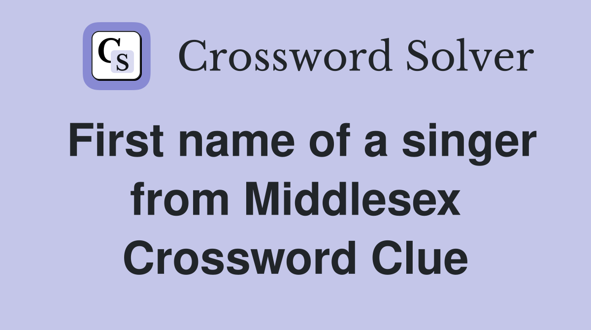 First name of a singer from Middlesex Crossword Clue