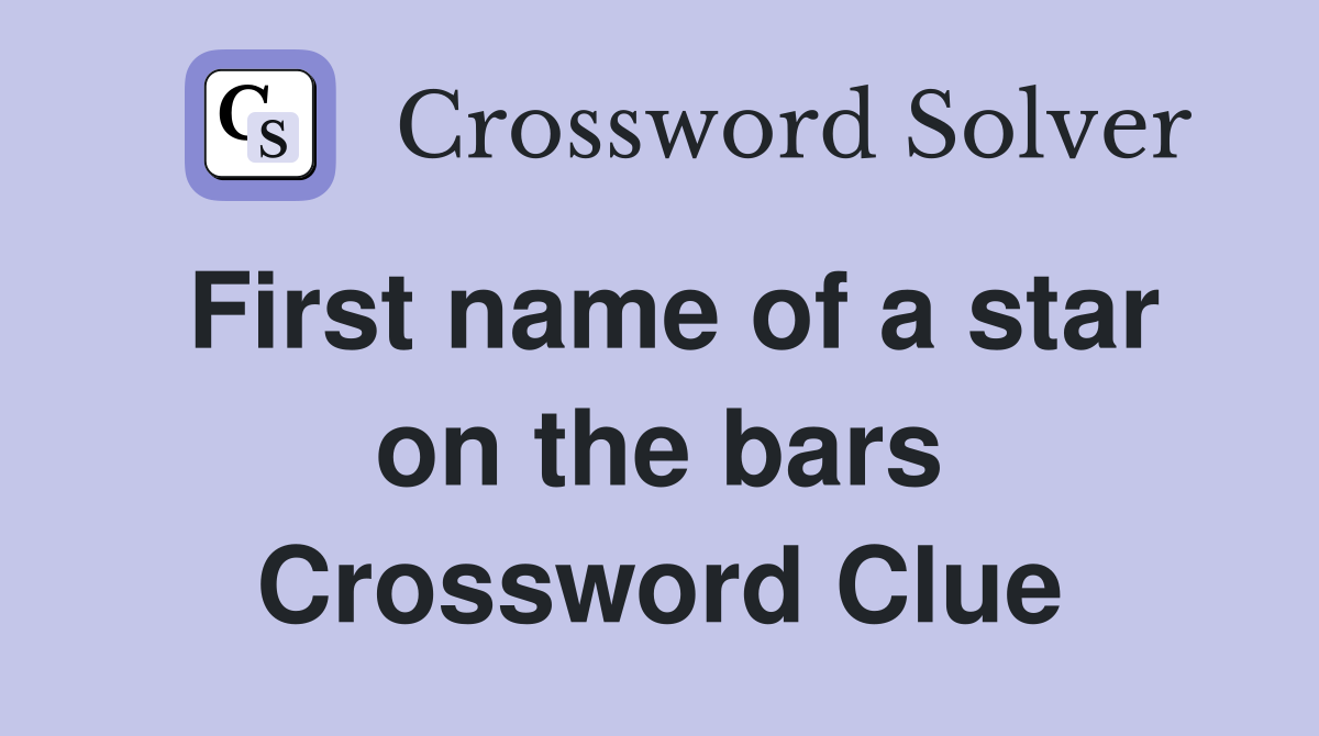 First name of a star on the bars Crossword Clue