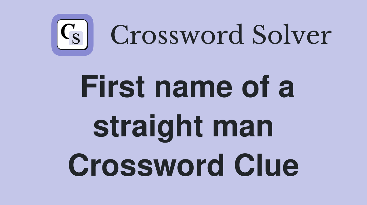 First name of a straight man Crossword Clue
