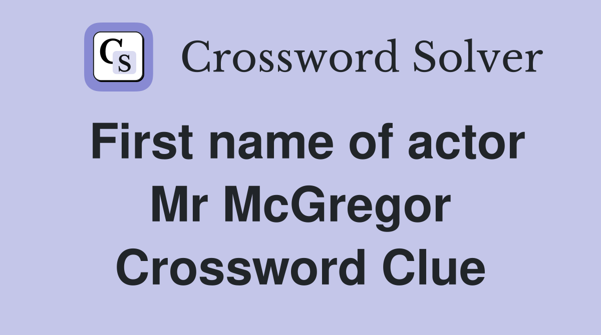 First name of actor Mr McGregor Crossword Clue