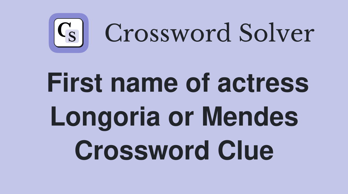 First name of actress Longoria or Mendes Crossword Clue