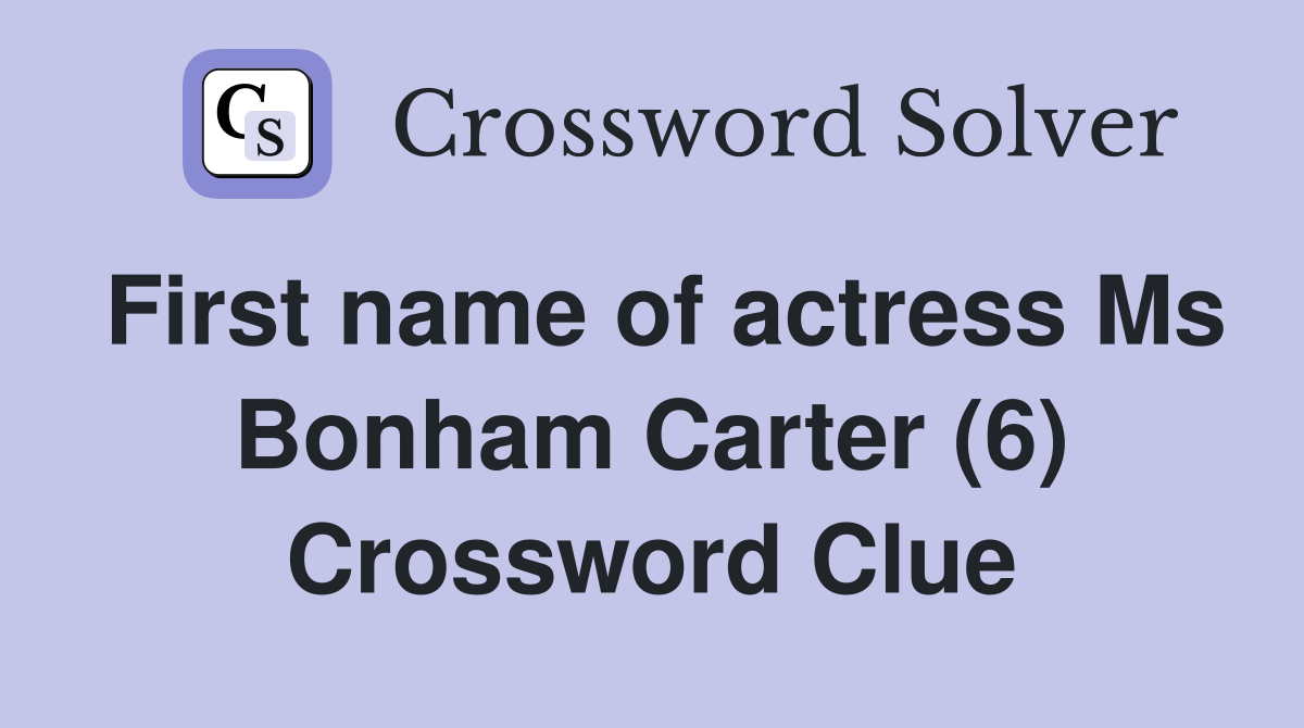 First name of actress Ms Bonham Carter (6) Crossword Clue