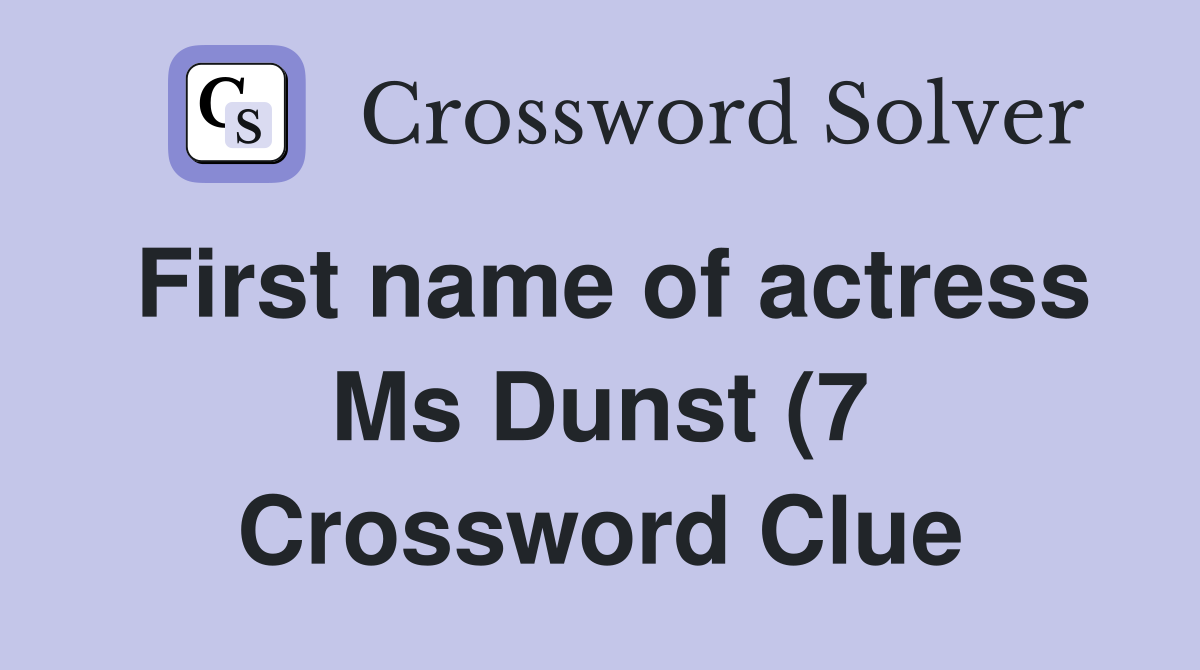 First name of actress Ms Dunst (7) Crossword Clue Answers Crossword First name of actress Ms Dunst (7) Crossword Clue Answers Crossword