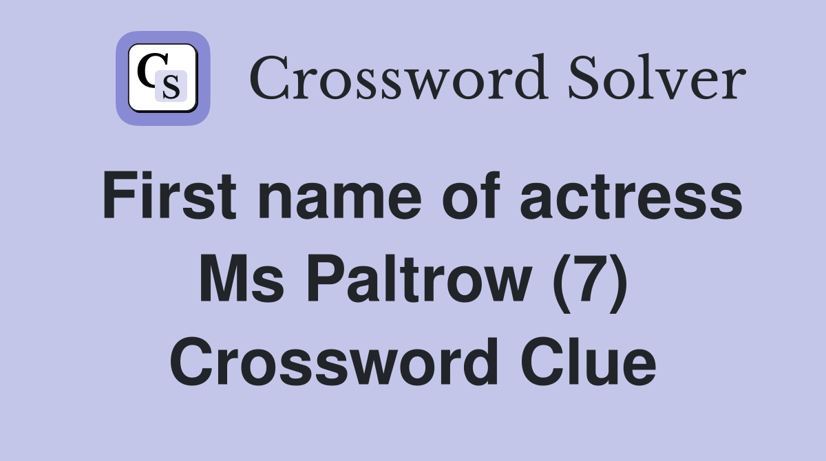 First name of actress Ms Paltrow (7) Crossword Clue