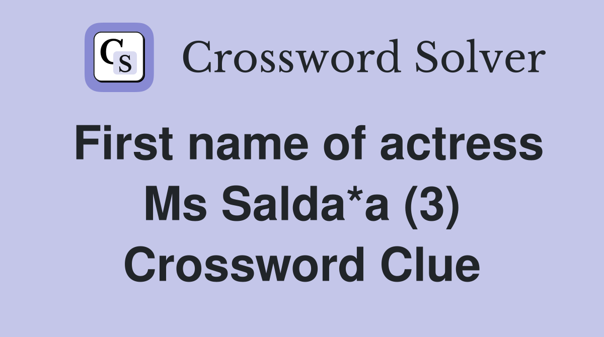 First name of actress Ms Salda*a (3) Crossword Clue