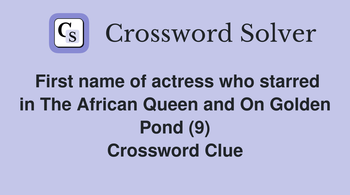 First name of actress who starred in The African Queen and On Golden Pond (9) Crossword Clue