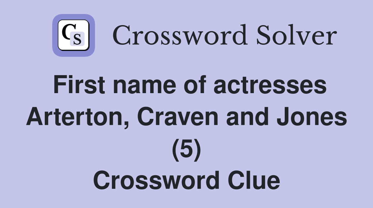 First name of actresses Arterton, Craven and Jones (5) Crossword Clue