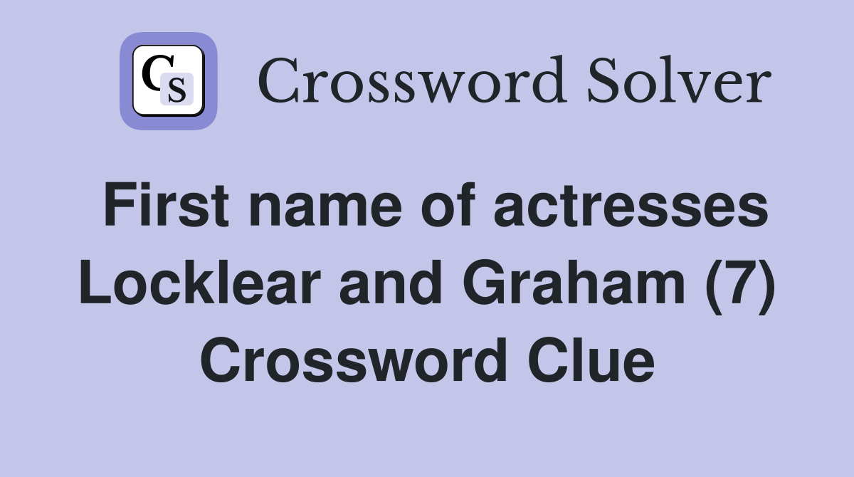 First name of actresses Locklear and Graham (7) Crossword Clue