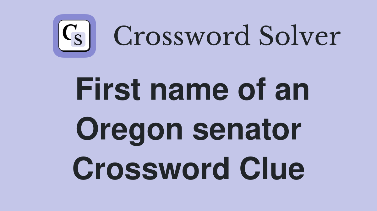 First name of an Oregon senator Crossword Clue