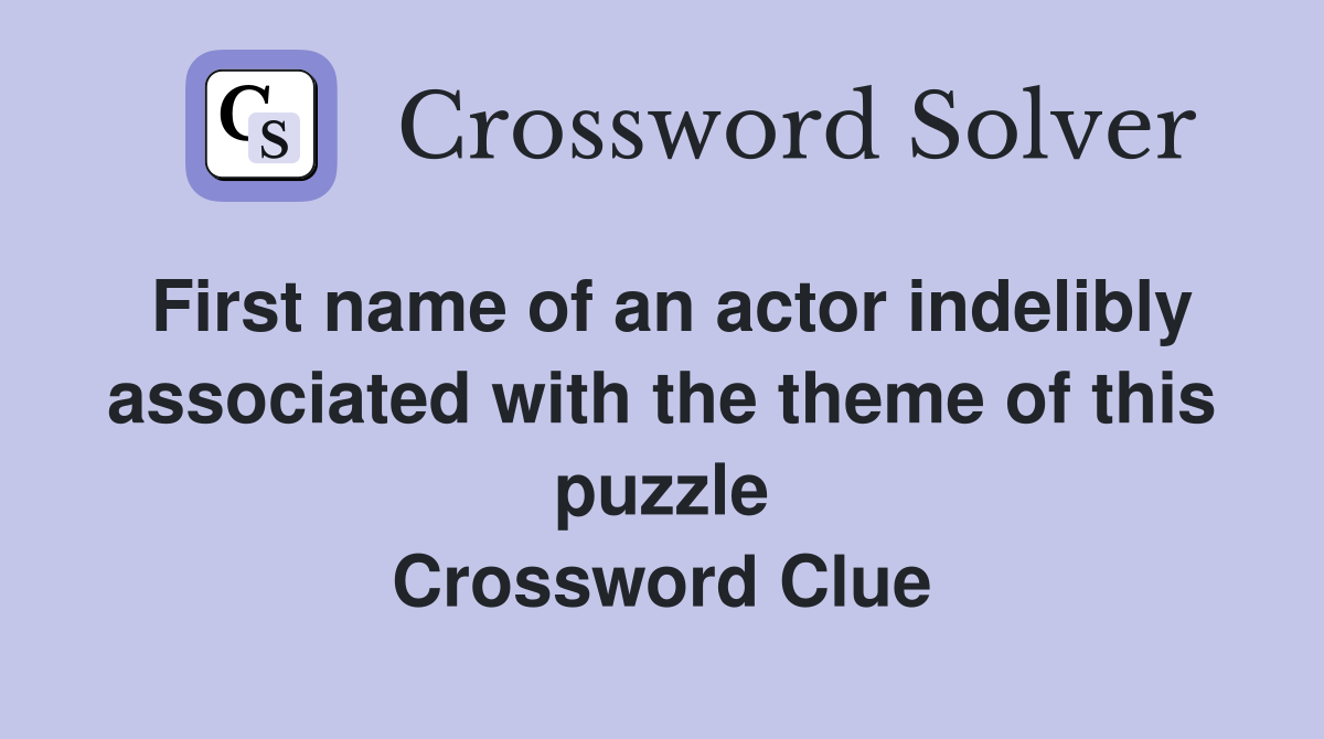 First name of an actor indelibly associated with the theme of this puzzle Crossword Clue