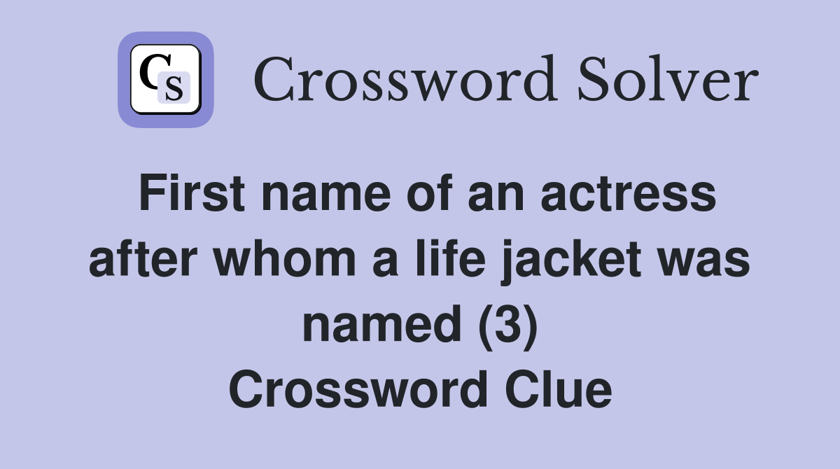 First name of an actress after whom a life jacket was named (3) Crossword Clue