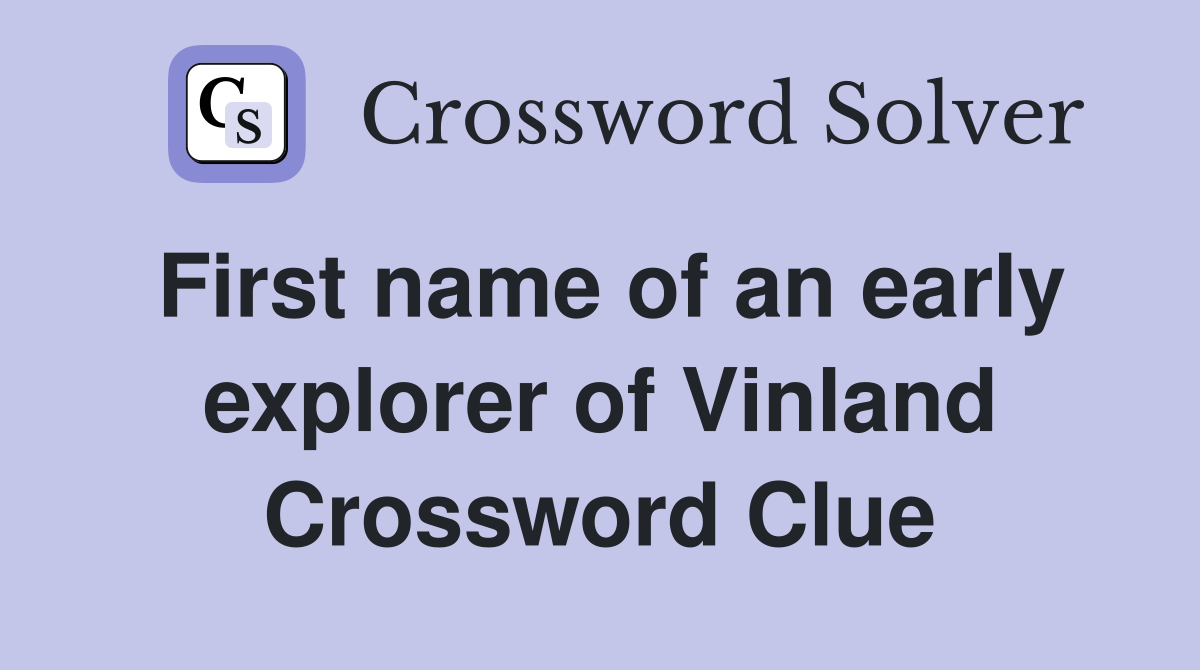 First name of an early explorer of Vinland Crossword Clue