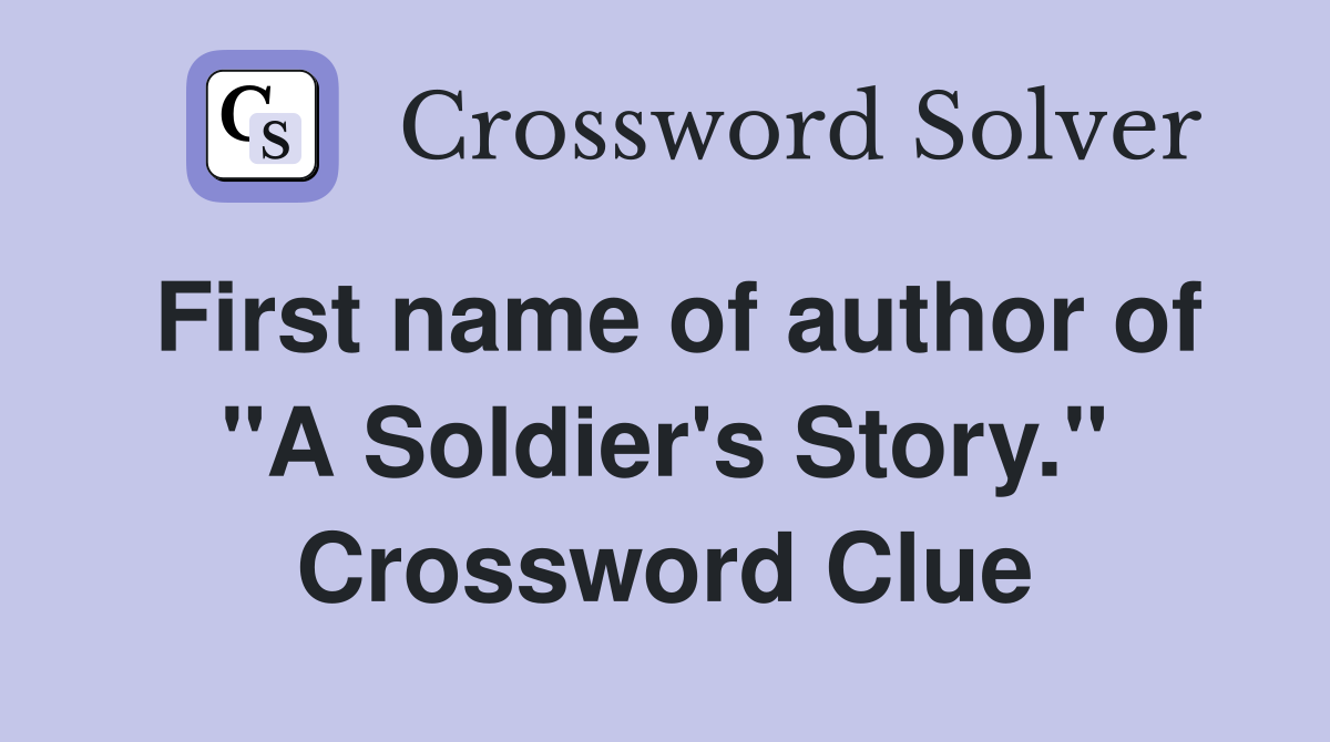 First name of author of "A Soldier's Story." Crossword Clue