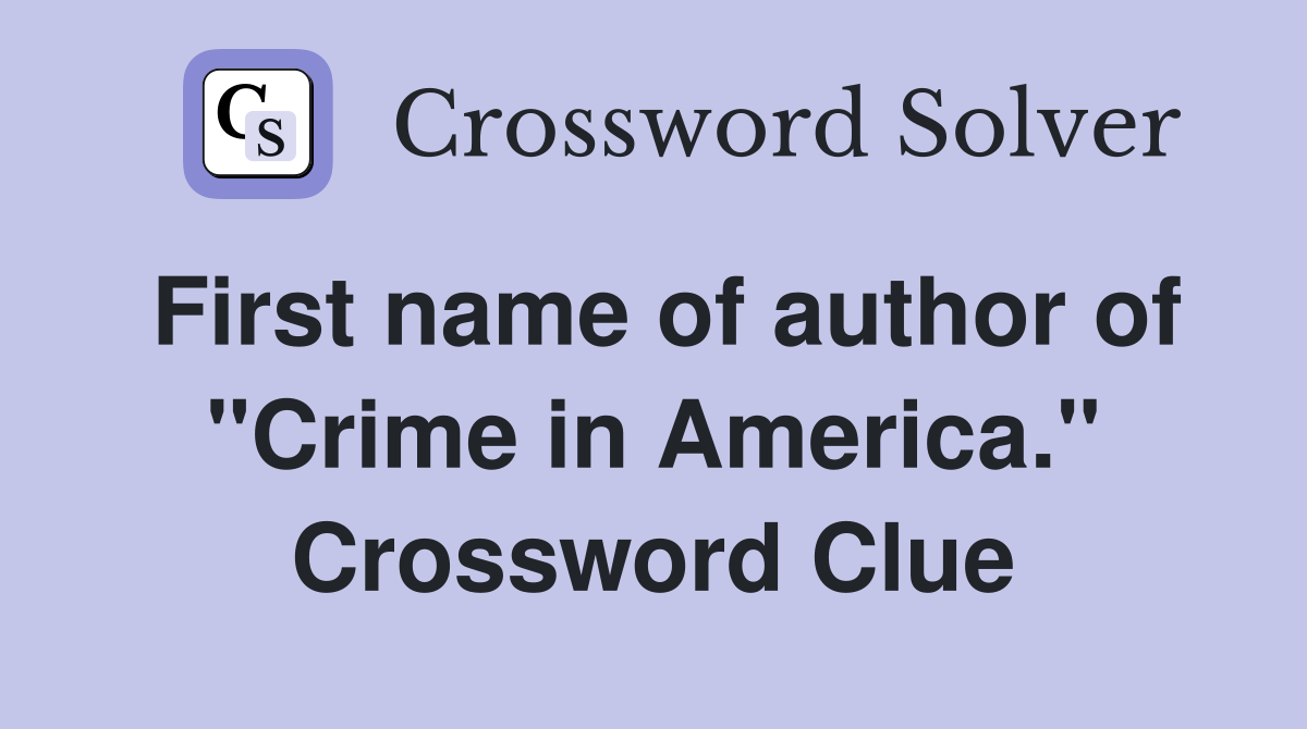 First name of author of "Crime in America." Crossword Clue