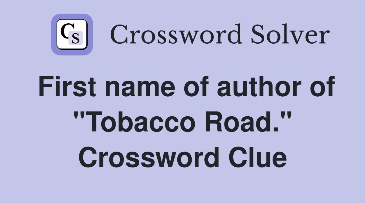 First name of author of "Tobacco Road." Crossword Clue