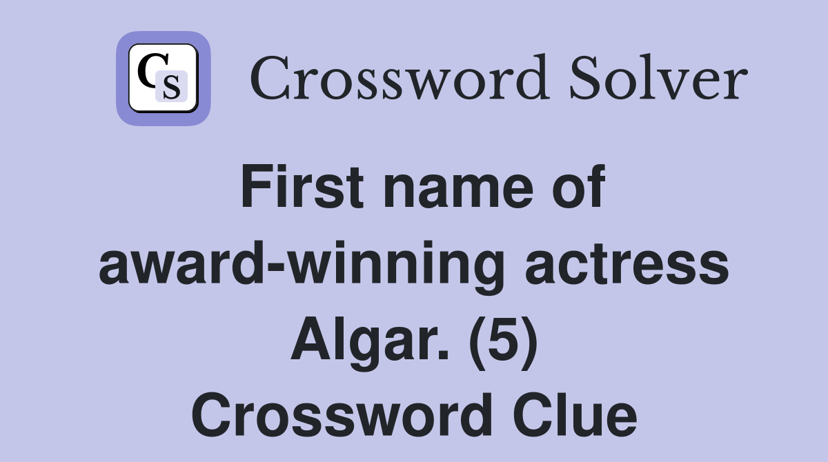 First name of award-winning actress Algar. (5) Crossword Clue