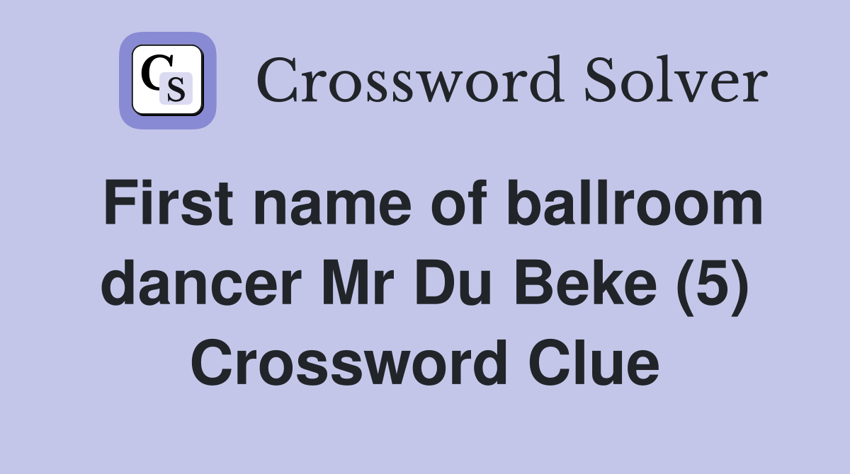 First name of ballroom dancer Mr Du Beke (5) Crossword Clue