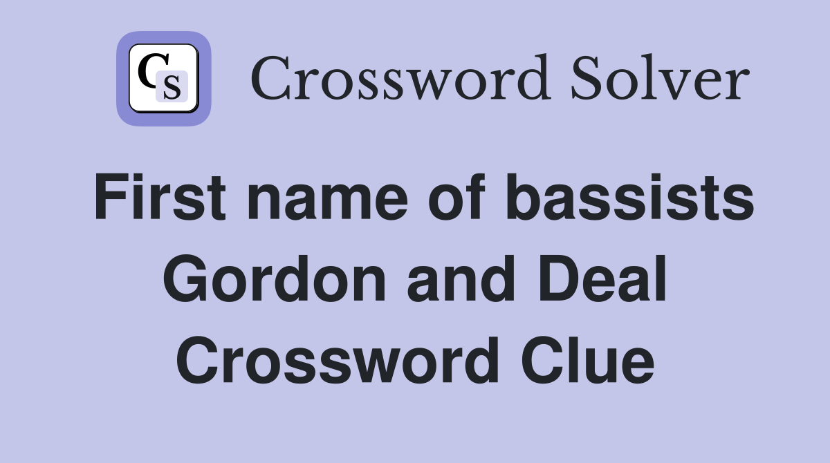 First name of bassists Gordon and Deal Crossword Clue