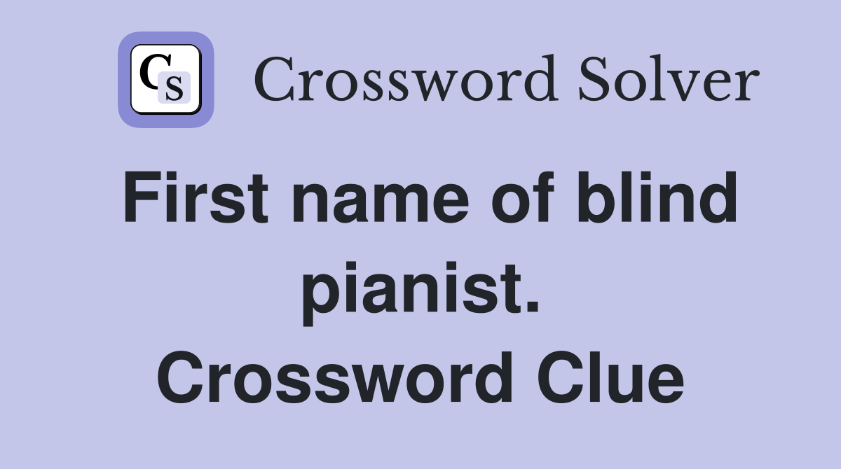 First name of blind pianist. Crossword Clue