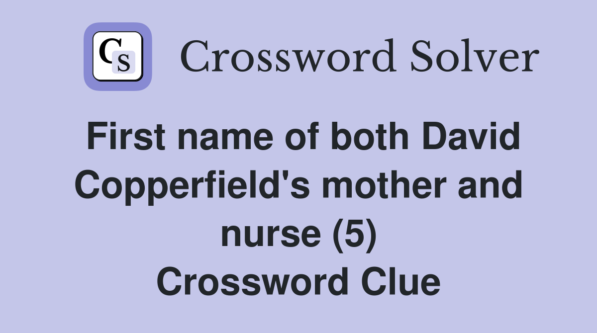 First name of both David Copperfield's mother and nurse (5) Crossword Clue