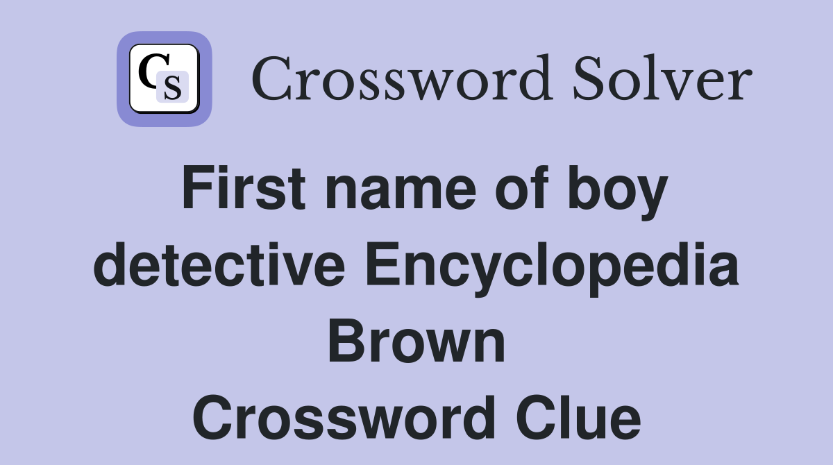 First name of boy detective Encyclopedia Brown Crossword Clue