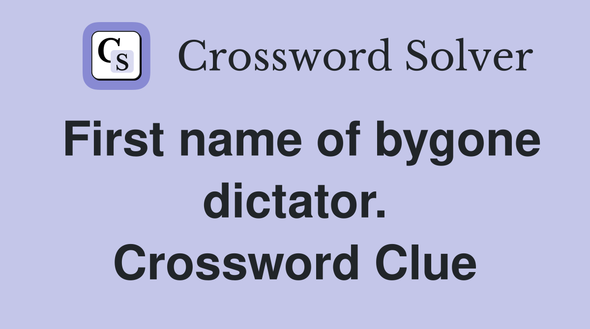 First name of bygone dictator. Crossword Clue