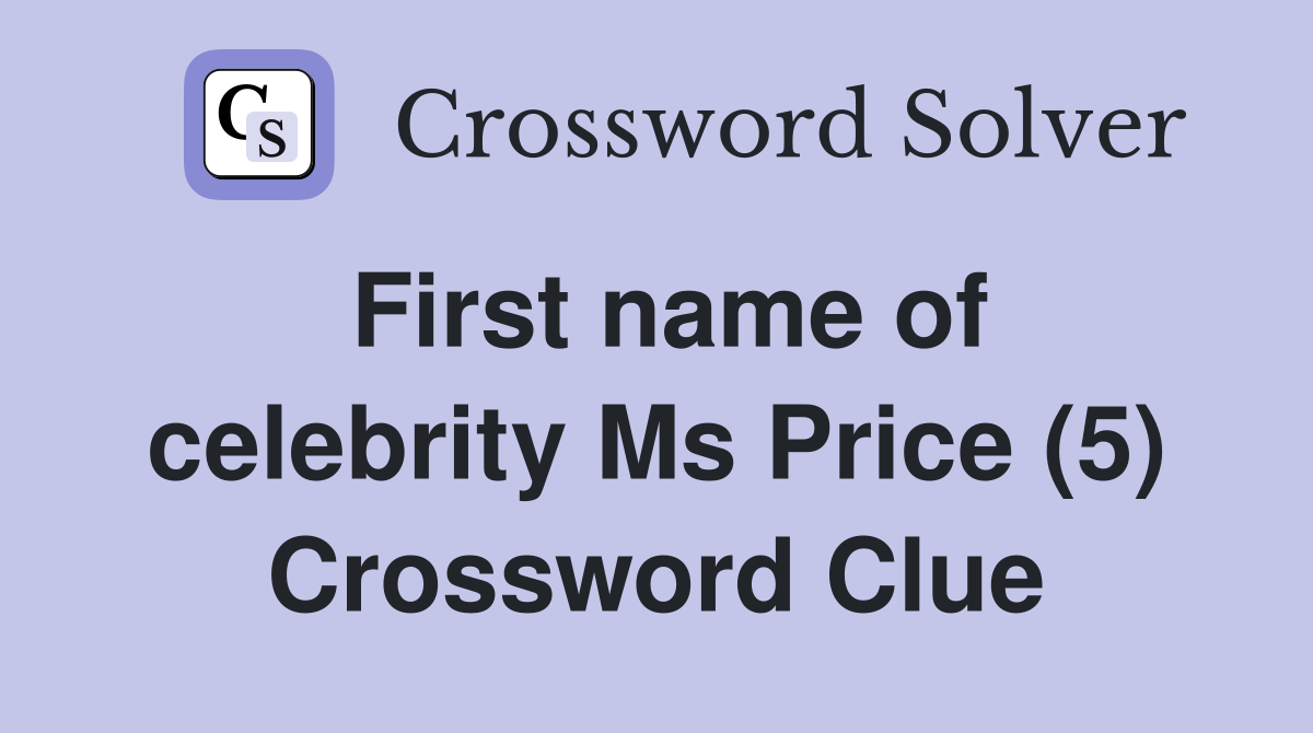 First name of celebrity Ms Price (5) Crossword Clue